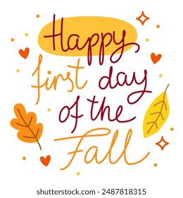 Happy first day of the fall. September, autumn. Colorful vector lettering. Calligraphy, phrase by hand. Card.  Autumn october leaves. Yellow and orange colors, white background.