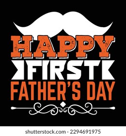 Happy First Father’s Day Father's Day Typography T-shirt Design, For t-shirt print and other uses of template Vector EPS File.