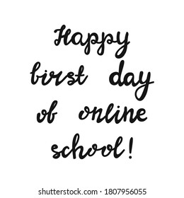 Happy first day of online school. Handwritten education quote. Isolated on white background. Vector stock illustration.
