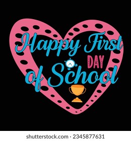 Happy First Day Of School, Happy back to school day shirt print template, typography design for kindergarten pre-k preschool, last and first day of school, 100 days of school shirt.