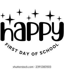 happy first day of school black graphic design quote phrase and cut file