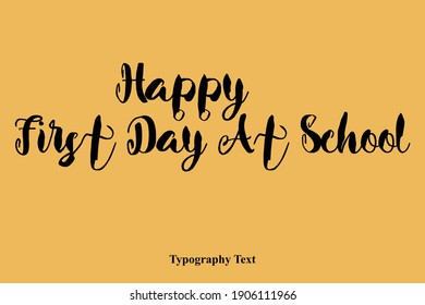 Happy First Day At School Bold Typography Text Happiness Quote
on Yellow Background
