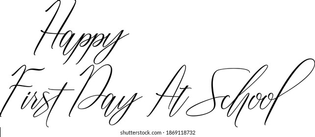 Happy First Day At School Hand lettering Cursive Text Phrase Happiness Quote  