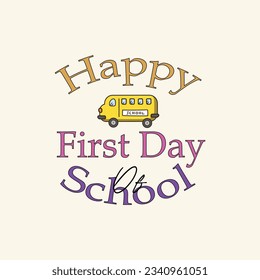 happy first day of school T shirt design. Back To School typography funny t shirt design. Good for T shirt print, poster, card, label, and other decorartion for children.