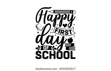 Happy first day of school - Teacher T Shirt Design, Hand lettering illustration for your design, illustration Modern, simple, lettering For stickers, mugs, etc.