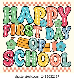 Happy First Day Of School, Unique and Groovy Style Design for T-shirt, Banner, Poster, Background, Card