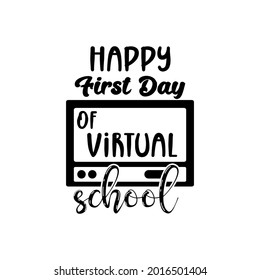 happy first day of virtual school. Lettering quotes. Modern lettering art for prints and posters, decoration, greeting card, t-shirt, mug, etc. Vector illustration