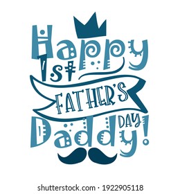 Happy First Father's Day Daddy! - happy greeting with crown and mustache for Father's Day.
Good for baby clothes, greeting card, poster, and other gifts design.