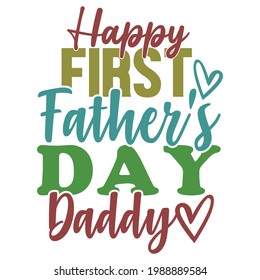 happy first fathers day daddy, love daddy, typography lettering design, printing for t shirt, banner, poster, mug etc