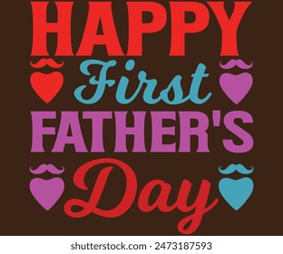 Happy First Father's  T-shirt, Father's day svg,Typography dad day design, Happy Father's Day Shirt, if For Fathers Day, cut file chirkut