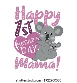 Happy First Mother's Day Mommy! - happy greeting with koalas for Mother's Day.
Good for baby clothes, greeting card, poster, and other gifts design.