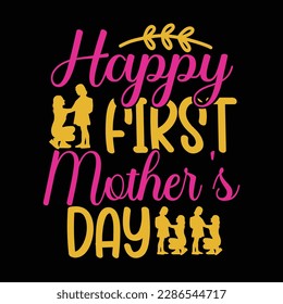 Happy first mothers day, Mother's day t shirt print template,  typography design for mom mommy mama daughter grandma girl women aunt mom life child best mom adorable shirt