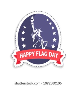 Happy flag day sticker having title on ribbon, statue of liberty holding raised torch with flame, stars around it, rounded element vector illustration