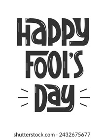 Happy Fools Day Festive Phrase. Vector Black and White Hand Lettering. Fool Day Handwritten Text for Greeting Card.