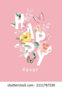 happy forever slogan with color flowers bouquet and butterfly vector illustration