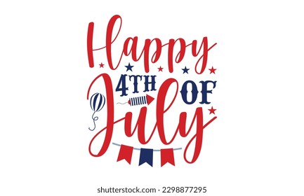 Happy Fourth Of July - 4th of July SVG Design, Hand written vector design, Illustration for prints on t-shirts, bags, posters, cards and Mug.
 svg