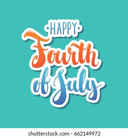Happy Fourth of July hand drawn modern calligraphy design vector illustration. Perfect for advertising, poster, announcement or greeting card. Beautiful Letters for your needs.