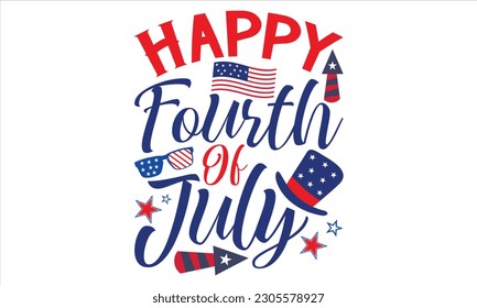 Happy Fourth Of July - Fourth Of July T Shirt Design, Hand drawn lettering and calligraphy, Cutting Cricut and Silhouette, svg file, poster, banner, flyer and mug.