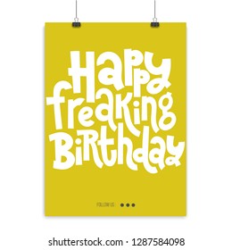Happy freaking birthday - Poster with hand drawn vector lettering. Comic phrases about birthday in the style of black humor. Quote for a party, social media, gift. Modern concept typography layout. 