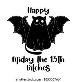 Happy Friday the 13th Bitches freehand design with adorable black cat with vampire teeth and bat wings. Good for posters, greeting cards, banners, textiles, gifts, T-shirts, mug... Friday the 13th.