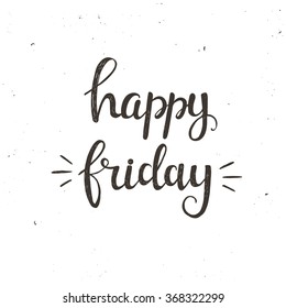 Happy Friday. Conceptual handwritten phrase. Hand drawn typography poster.T shirt hand lettered calligraphic design. Inspirational vector typography