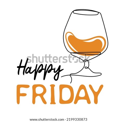Happy friday. Continuous line drawing of glass with whisky. Lettering phrase. Vector illustration