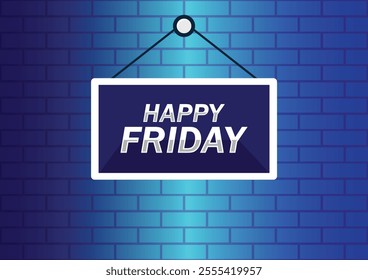 Happy Friday hanging sign banner on brick wall background. Greeting text of Happy Friday, typography composition. Vector illustration for your design