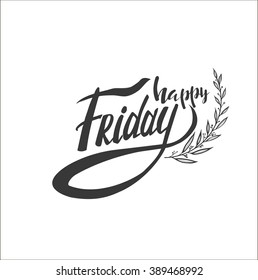 Happy friday. Inspirational and motivational quotes. Hand painted brush lettering. Hand lettering and custom typography for your designs: t-shirts, for posters, cards, etc.