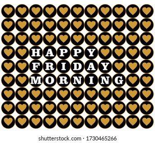 Happy Friday Morning vector. Gold background isolated love, heart. Typography font design. Vector illustration.