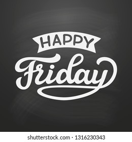 Happy Friday. Original hand drawn funny quote on chalkboard background. Vector typography for posters, t shirts, cards