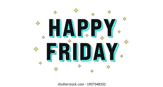 Happy Friday poster. Greeting text of Happy Friday, composition of star glitters and isometric letters textured by dots. Headline, title and greeting phrase for social media. Vector illustration