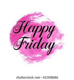 Happy Friday text over original grunge brush art paint abstract texture background design acrylic stroke poster vector illustration. Perfect watercolor design for headline, logo and banner.
