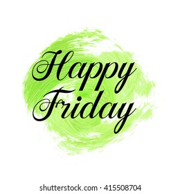 Happy Friday text over original grunge brush art paint abstract texture background design acrylic stroke poster vector illustration. Perfect watercolor design for headline, logo and banner.