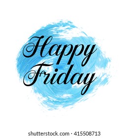 Happy Friday text over original grunge brush art paint abstract texture background design acrylic stroke poster vector illustration. Perfect watercolor design for headline, logo and banner.