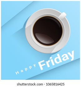 Happy Friday with top view of a cup of coffee on blue background , vector , illustration