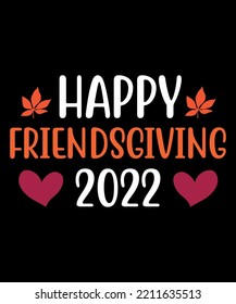 Happy Friendsgiving 2022 Shirt Print Template Thanksgiving