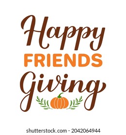 Happy Friendsgiving modern calligraphy hand lettering. Funny Thanksgiving quote. Vector template for greeting card, typography poster, banner, flyer, sticker, t-shirt, etc.