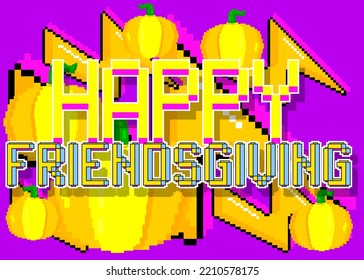 Happy Friendsgiving. Pixelated Word With Geometric Graphic Background. Vector Cartoon Illustration.