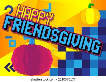 Happy Friendsgiving. Pixelated Word With Geometric Graphic Background. Vector Cartoon Illustration.