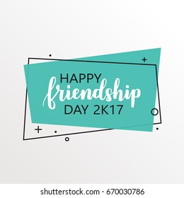 Happy friendship day 2k17. Bright colorful poster with brush lettering about friends. Vivid illustration in retro color style. Vintage colors and shapes.