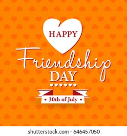Happy Friendship Day card or background.
30th of July. 
Festive poster or banner with hand lettering.
Flat design.
Vector illustration