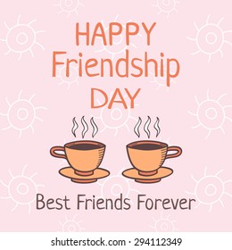 Happy Friendship Day Card With Two Coffee Cups Symbolizing Togetherness, Words Best Friends Forever. Vector illustration