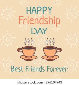 Happy Friendship Day Card With Two Coffee Cups Symbolizing Togetherness, Words Best Friends Forever. Vector illustration