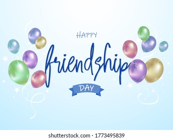 Happy Friendship day, holiday of the best friends. Hand drawn congratulatory inscription with colorful air balloons. Creative lettering design for greeting card, poster or art design.