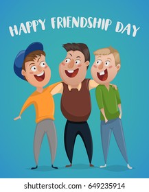 Happy friendship day. Three friends hug. Funny cartoon characters. Vector illustration.