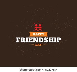Happy Friendship day vector typographic design. Inspirational quote about friendship. Usable as greeting cards, posters, clothing, t-shirt for your friends.