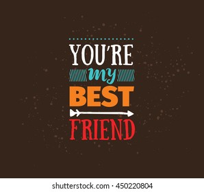 Happy Friendship day vector typographic design. Inspirational quote about friendship. Usable as greeting cards, posters, clothing, t-shirt for your friends.