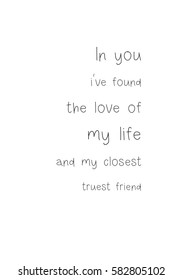 Happy Friendship day vector typographic design. Inspirational quote about friendship. In you, i have found the love of my life and my closest, truest friend.