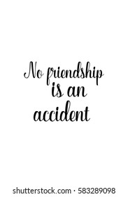 Happy Friendship day vector typographic design. Inspirational quote about friendship. No friendship is an accident.