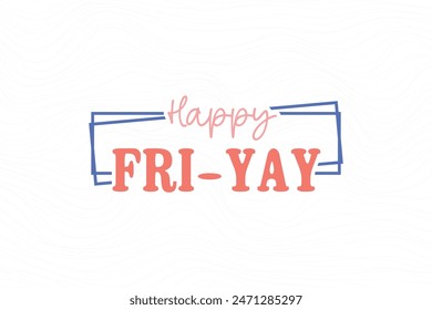Happy Fri-Yay, Retro Teacher quote Typography T shirt design